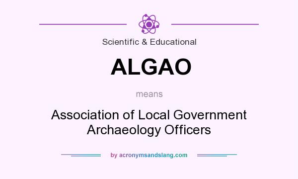 What does ALGAO mean? It stands for Association of Local Government Archaeology Officers