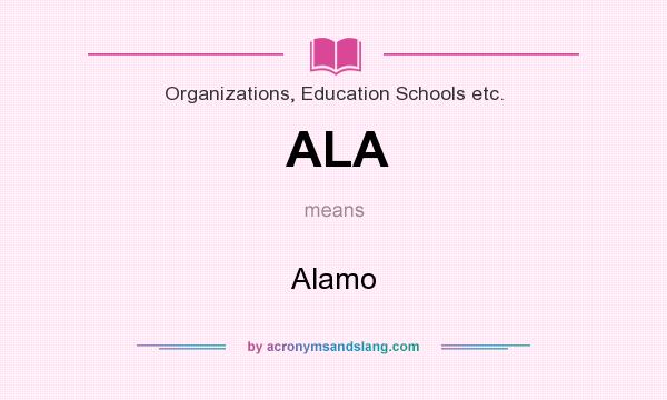 What does ALA mean? It stands for Alamo