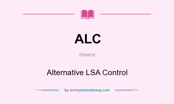 What does ALC mean? It stands for Alternative LSA Control
