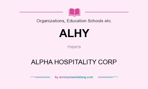 What does ALHY mean? It stands for ALPHA HOSPITALITY CORP
