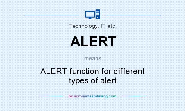 What does ALERT mean? It stands for ALERT function for different types of alert