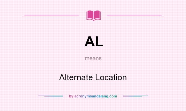 What does AL mean? It stands for Alternate Location