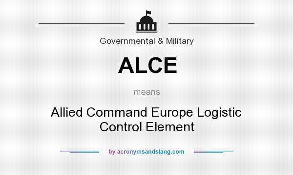 What does ALCE mean? It stands for Allied Command Europe Logistic Control Element