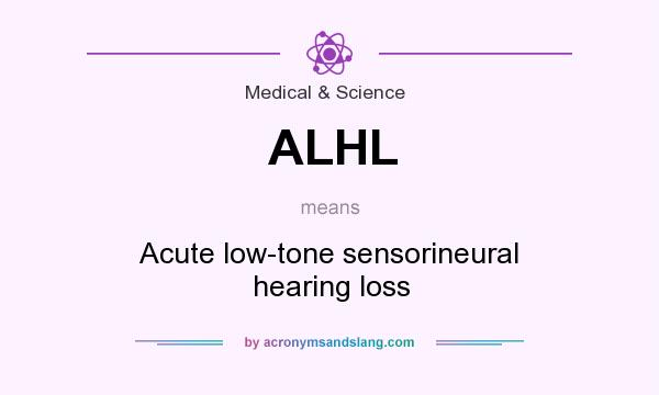 What does ALHL mean? It stands for Acute low-tone sensorineural hearing loss