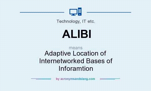 What does ALIBI mean? It stands for Adaptive Location of Internetworked Bases of Inforamtion