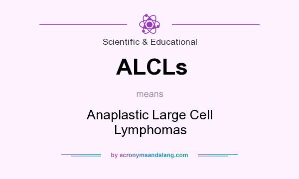 What does ALCLs mean? It stands for Anaplastic Large Cell Lymphomas