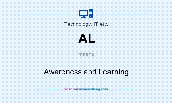 What does AL mean? It stands for Awareness and Learning