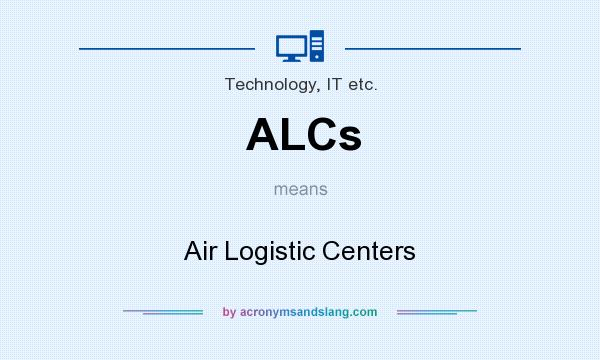 What does ALCs mean? It stands for Air Logistic Centers