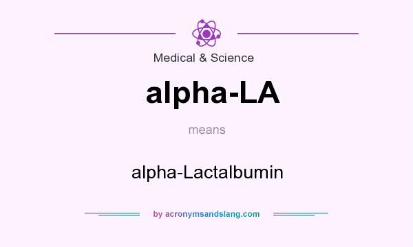 What does alpha-LA mean? It stands for alpha-Lactalbumin