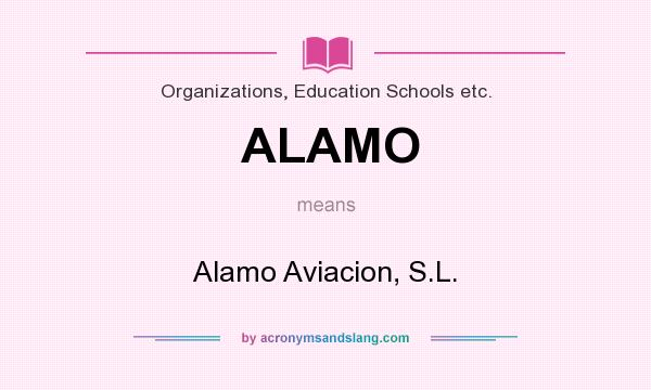 What does ALAMO mean? It stands for Alamo Aviacion, S.L.