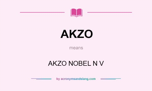 What does AKZO mean? It stands for AKZO NOBEL N V