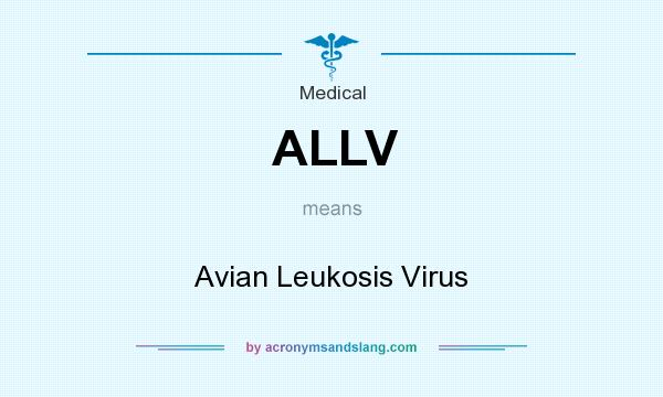 What does ALLV mean? It stands for Avian Leukosis Virus