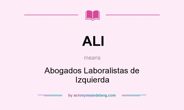 What does ALI mean? It stands for Abogados Laboralistas de Izquierda