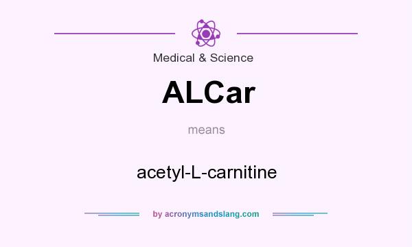 What does ALCar mean? It stands for acetyl-L-carnitine