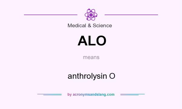 What does ALO mean? It stands for anthrolysin O