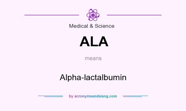 What does ALA mean? It stands for Alpha-lactalbumin