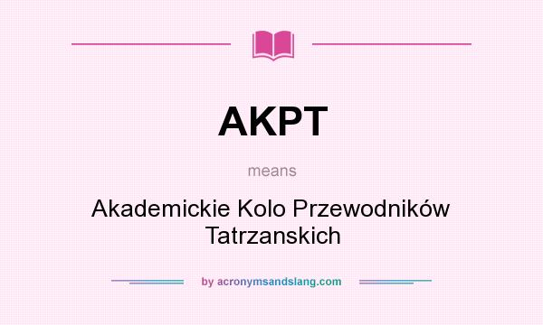What does AKPT mean? It stands for Akademickie Kolo Przewodników Tatrzanskich