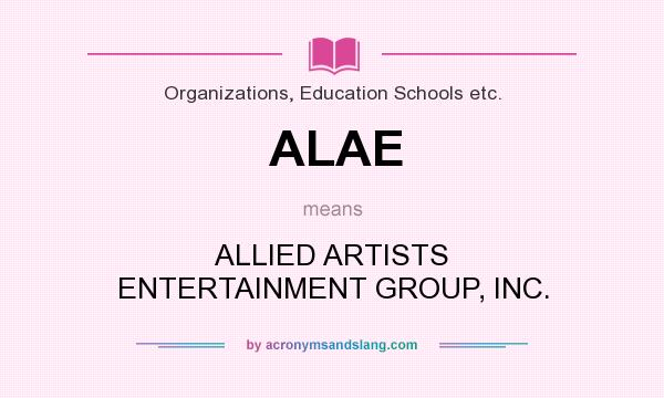 What does ALAE mean? It stands for ALLIED ARTISTS ENTERTAINMENT GROUP, INC.