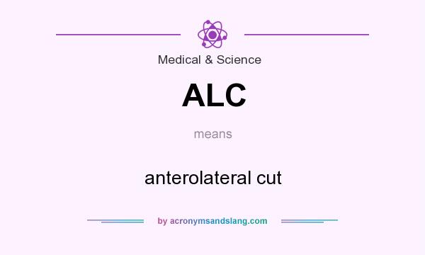 What does ALC mean? It stands for anterolateral cut