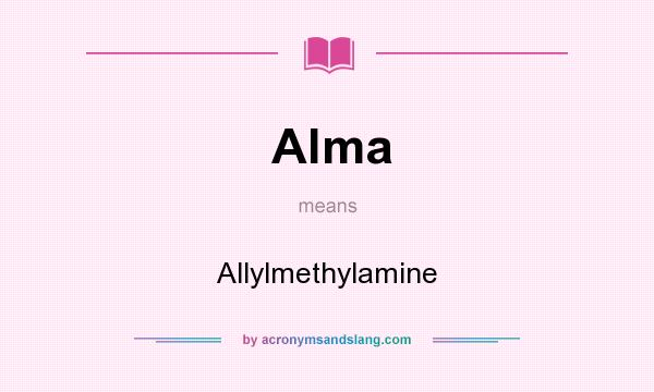 What does Alma mean? It stands for Allylmethylamine