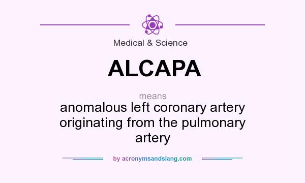 What does ALCAPA mean? It stands for anomalous left coronary artery originating from the pulmonary artery