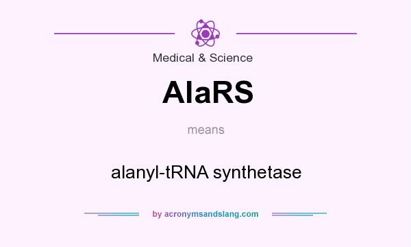 What does AlaRS mean? It stands for alanyl-tRNA synthetase