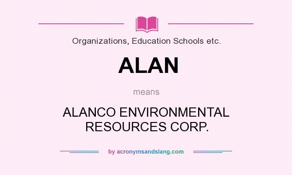 What does ALAN mean? It stands for ALANCO ENVIRONMENTAL RESOURCES CORP.