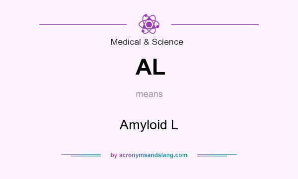 What does AL mean? It stands for Amyloid L