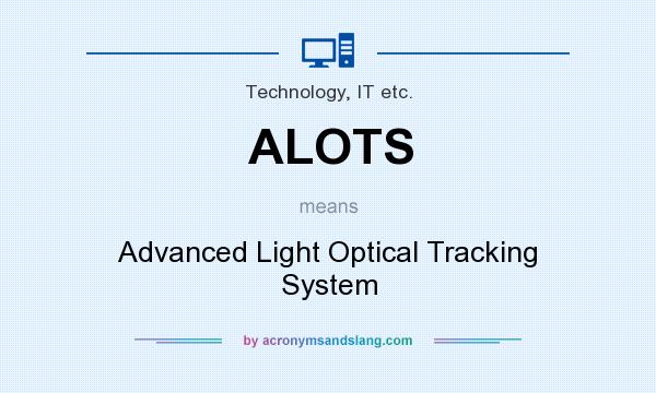 What does ALOTS mean? It stands for Advanced Light Optical Tracking System
