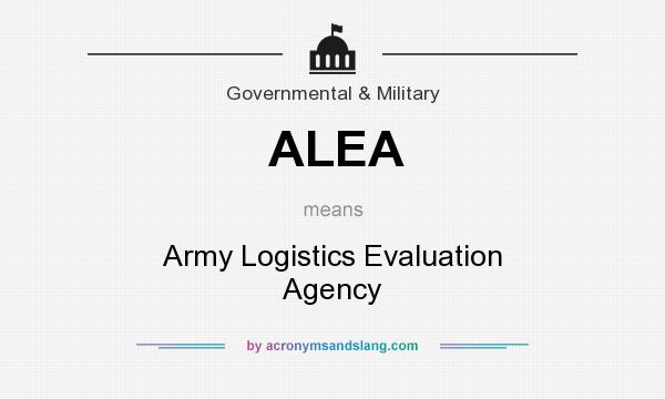 What does ALEA mean? It stands for Army Logistics Evaluation Agency