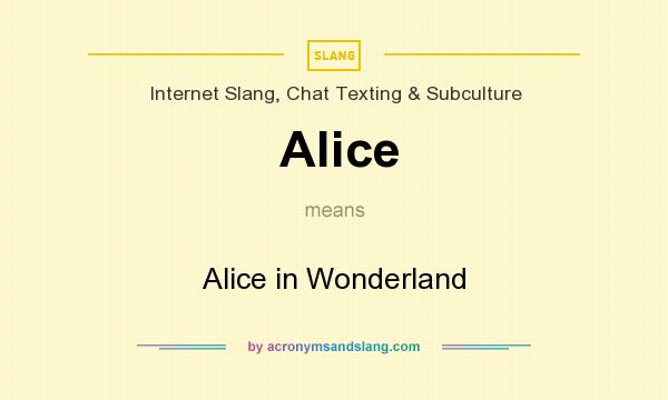 What does Alice mean? It stands for Alice in Wonderland