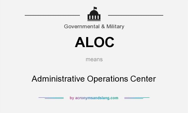 What does ALOC mean? It stands for Administrative Operations Center
