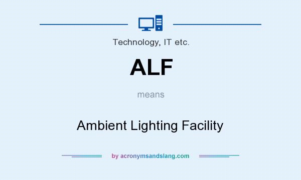 What does ALF mean? It stands for Ambient Lighting Facility