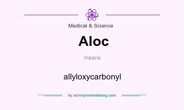 What does Aloc mean? It stands for allyloxycarbonyl