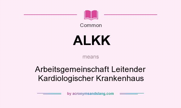 What does ALKK mean? It stands for Arbeitsgemeinschaft Leitender Kardiologischer Krankenhaus