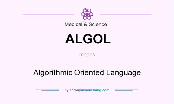 What does ALGOL mean? It stands for Algorithmic Oriented Language