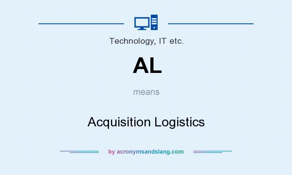 What does AL mean? It stands for Acquisition Logistics