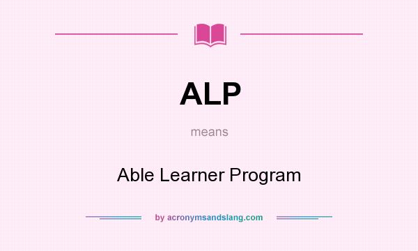 What does ALP mean? It stands for Able Learner Program