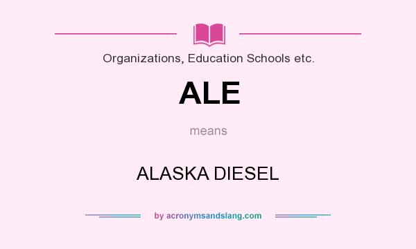 What does ALE mean? It stands for ALASKA DIESEL
