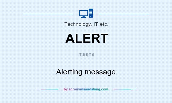 What does ALERT mean? It stands for Alerting message