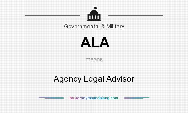 What does ALA mean? It stands for Agency Legal Advisor