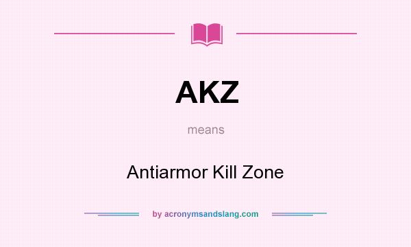 What does AKZ mean? It stands for Antiarmor Kill Zone
