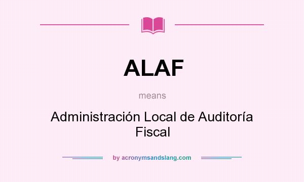 What does ALAF mean? It stands for Administración Local de Auditoría Fiscal