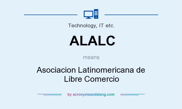 What does ALALC mean? It stands for Asociacion Latinomericana de Libre Comercio