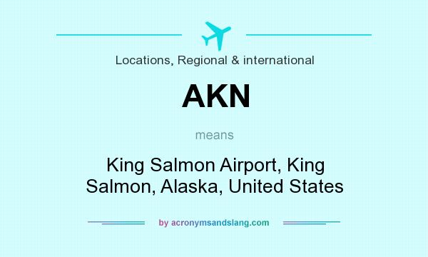 What does AKN mean? It stands for King Salmon Airport, King Salmon, Alaska, United States