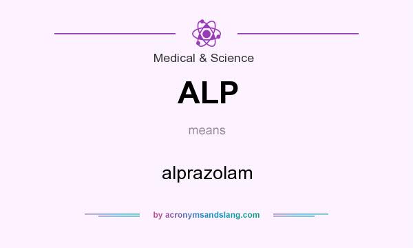 What does ALP mean? It stands for alprazolam