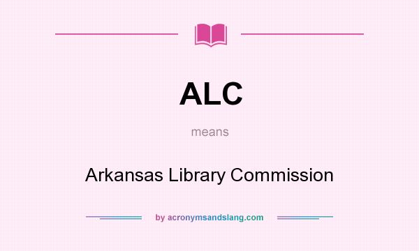 What does ALC mean? It stands for Arkansas Library Commission