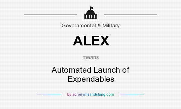 What does ALEX mean? It stands for Automated Launch of Expendables
