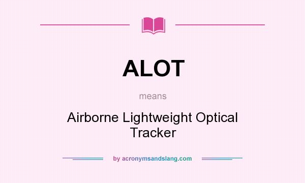 What does ALOT mean? It stands for Airborne Lightweight Optical Tracker