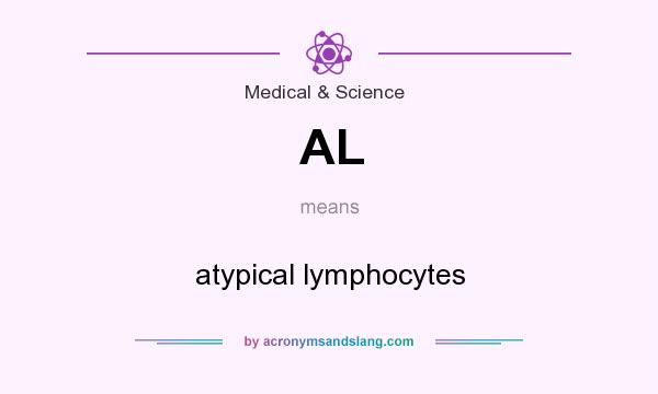 What does AL mean? It stands for atypical lymphocytes